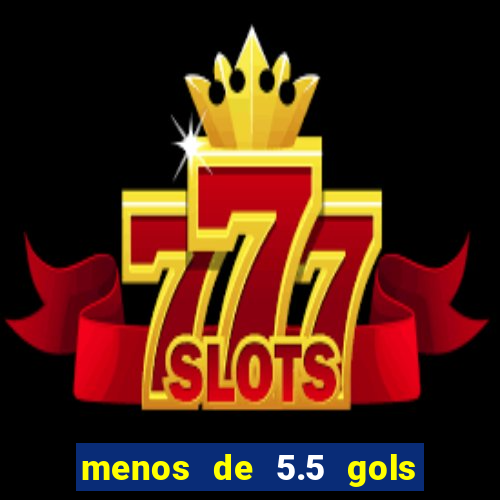 menos de 5.5 gols o que significa